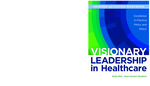 [Excerpt and supplemental materials for] Visionary leadership in healthcare: Excellence in practice, policy, and ethics by Holly Wei and Sara Horton-Deutsch